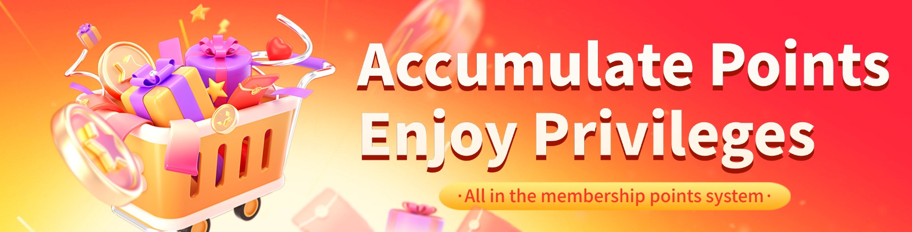 Accumulate points and enjoy privileges
